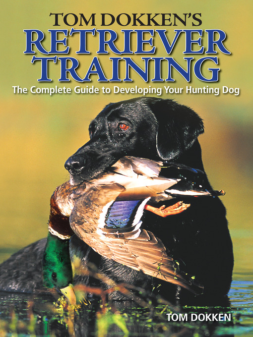 Title details for Tom Dokken's Retriever Training by Tom Dokken - Available